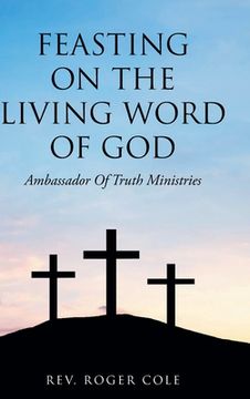 portada Feasting on the Living Word of God: Ambassador of Truth Ministries (en Inglés)