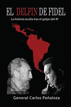 portada El Delfín de Fidel: La Historia Oculta Tras el Golpe del 4f (in Spanish)