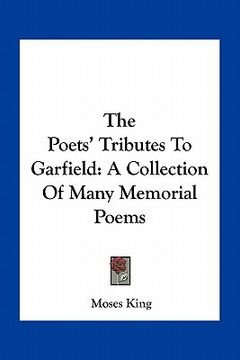 portada the poets' tributes to garfield: a collection of many memorial poems