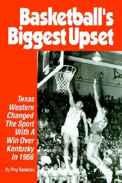 portada basketball's biggest upset: texas western changed the sport with a win over kentucky in 1966 (en Inglés)