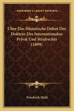 portada Uber Das Historische Debut Der Doktrin Des Internationalen Privat Und Strafrechts (1899) (in German)
