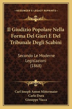 portada Il Giudizio Popolare Nella Forma Del Giuri E Del Tribunale Degli Scabini: Secondo Le Moderne Legislazioni (1868) (en Italiano)