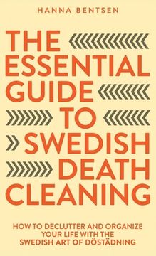 portada The Essential Guide to Swedish Death Cleaning: How to Declutter and Organize Your Life With the Swedish Art of Döstädning (en Inglés)