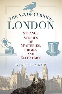 portada The a–z of Curious London: Strange Stories of Mysteries, Crimes and Eccentrics (en Inglés)
