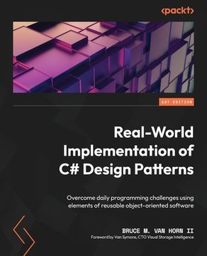 portada Real-World Implementation of C# Design Patterns: Overcome daily programming challenges using elements of reusable object-oriented software (in English)