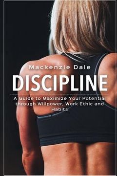 portada Discipline: A Guide to Maximize Your Potential through Willpower, Work Ethic and Habits (en Inglés)