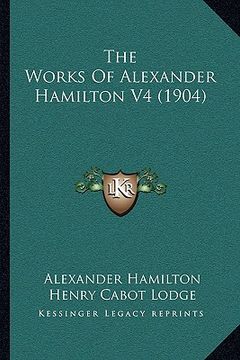 portada the works of alexander hamilton v4 (1904) (en Inglés)