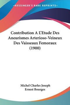 portada Contribution A L'Etude Des Aneurismes Arterioso-Veineux Des Vaisseaux Femoraux (1900) (in French)