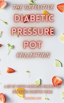 portada The Definitive Diabetic Pressure pot Collection: A set of Mouth-Watering Recipes for Delicious Diabetic Meals (en Inglés)