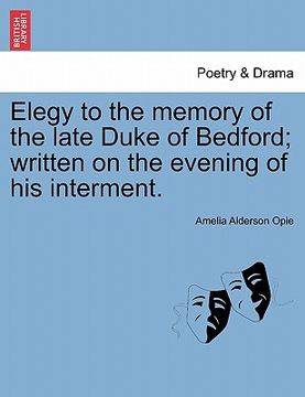 portada elegy to the memory of the late duke of bedford; written on the evening of his interment. (en Inglés)