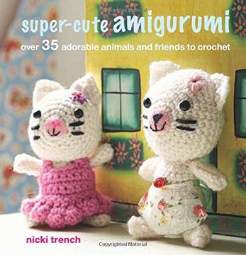 portada Super-Cute Amigurumi: Over 35 Adorable Animals and Friends to Crochet (en Inglés)