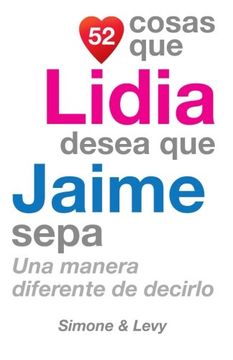 portada 52 Cosas Que Lidia Desea Que Jaime Sepa: Una Manera Diferente de Decirlo (Spanish Edition)