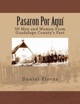 portada Pasaron Por Aquí: 50 Men and Women From Guadalupe County's Past