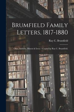 portada Brumfield Family Letters, 1817-1880: Ohio, Indiana, Illinois & Iowa / Copied by Ray C. Brumfield. (in English)
