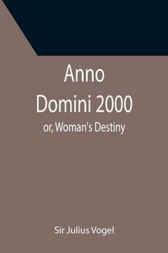 portada Anno Domini 2000; or, Woman's Destiny (en Inglés)