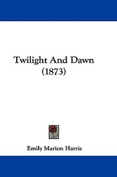 portada twilight and dawn (1873) (en Inglés)
