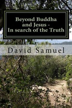 portada Beyond Buddha and Jesus - In search of the Truth: And the Path to Peace, Health and Wealth (en Inglés)