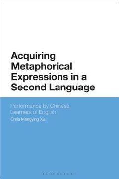 portada Acquiring Metaphorical Expressions in a Second Language: Performance by Chinese Learners of English (en Inglés)