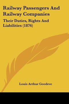 portada railway passengers and railway companies: their duties, rights and liabilities (1876)