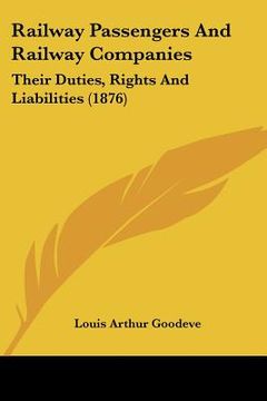 portada railway passengers and railway companies: their duties, rights and liabilities (1876) (en Inglés)