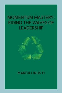 portada Momentum Mastery: Riding the Waves of Leadership (en Inglés)