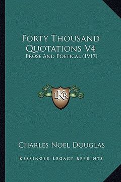 portada forty thousand quotations v4: prose and poetical (1917) (en Inglés)