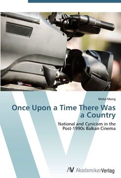 portada Once Upon a Time There Was a Country: National and Cynicism in the  Post-1990s Balkan Cinema