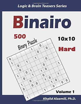 portada Binairo (Binary Puzzle): 500 Hard Logic Puzzles (10X10) (Logic & Brain Teasers Series) (en Inglés)