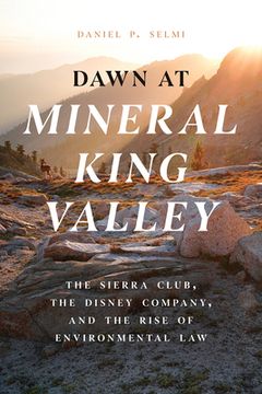 portada Dawn at Mineral King Valley: The Sierra Club, the Disney Company, and the Rise of Environmental law (in English)
