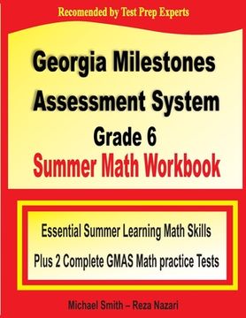 portada Georgia Milestones Assessment System Grade 6 Summer Math Workbook: Essential Summer Learning Math Skills plus Two Complete GMAS Math Practice Tests (in English)