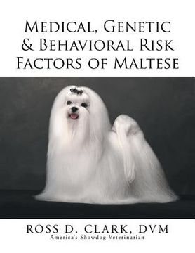 portada Medical, Genetic & Behavioral Risk Factors of Maltese (en Inglés)