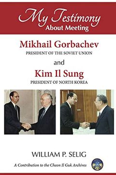 portada My Testimony About Meeting Mikhail Gorbachev and kim il Sung (in English)