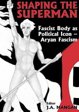 portada shaping the superman: fascist body as political icon: aryan fascism (en Inglés)