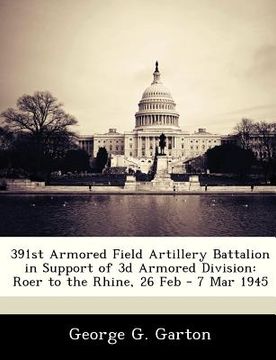 portada 391st armored field artillery battalion in support of 3d armored division: roer to the rhine, 26 feb - 7 mar 1945