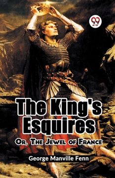 portada The King's Esquires Or, The Jewel Of France (en Inglés)