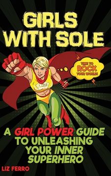 portada Girls with Sole: A Girl Power Guide to Unleashing Your Inner Superhero (en Inglés)