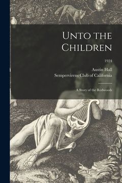 portada Unto the Children: a Story of the Redwoods; 1924 (en Inglés)