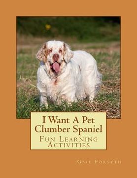 portada I Want A Pet Clumber Spaniel: Fun Learning Activities (in English)