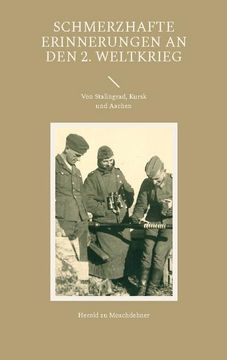 portada Schmerzhafte Erinnerungen an den 2. Weltkrieg: Von Stalingrad, Kursk und Aachen (en Alemán)