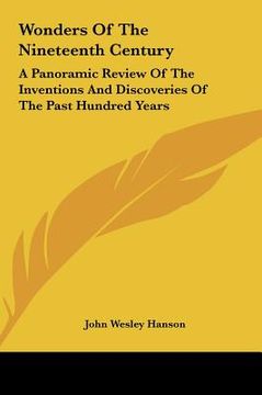 portada wonders of the nineteenth century: a panoramic review of the inventions and discoveries of the past hundred years (in English)