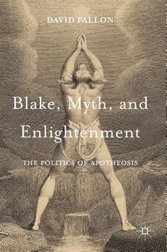 portada Blake, Myth, and Enlightenment: The Politics of Apotheosis (en Inglés)