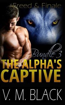 portada Freed and Finale: The Alpha's Captive Omnibus Edition 3 (en Inglés)