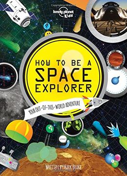 portada How to be a Space Explorer: Your Out-of-this-World Adventure (Lonely Planet Kids)