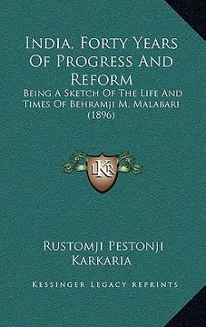 portada india, forty years of progress and reform: being a sketch of the life and times of behramji m. malabari (1896) (in English)