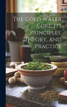 portada The Cold Water Cure, its Principles' Theory, and Practice (en Inglés)