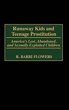 portada Runaway Kids and Teenage Prostitution: America's Lost, Abandoned, and Sexually Exploited Children (Contributions in Criminology and Penology) (in English)