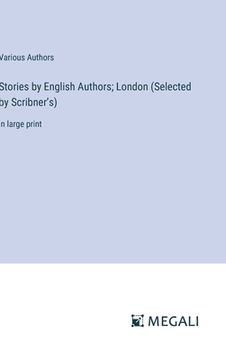 portada Stories by English Authors; London (Selected by Scribner's): in large print (in English)