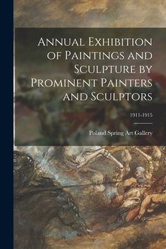 portada Annual Exhibition of Paintings and Sculpture by Prominent Painters and Sculptors; 1911-1915