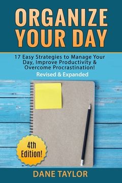 portada Organize Your Day: 17 Easy Strategies to Manage Your Day, Improve Productivity & Overcome Procrastination (en Inglés)