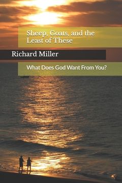 portada Sheep, Goats, and the Least of These: What Does God Want From You? (in English)